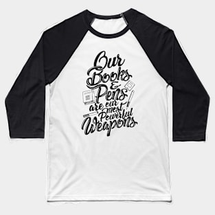 'Our Most Powerful Weapons' Education Shirt Baseball T-Shirt